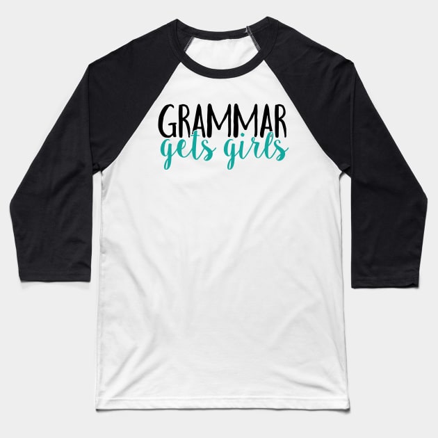 Grammar gets girls (no hashtag) Baseball T-Shirt by WhyStillSingle